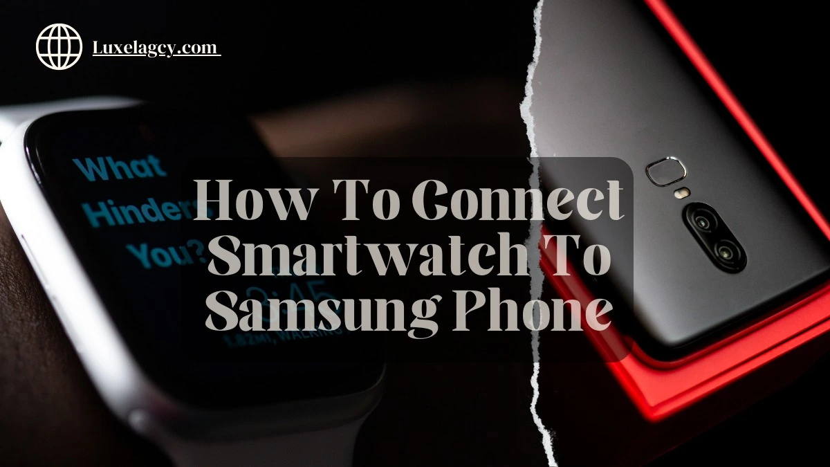 How To Connect Smartwatch To Samsung Phone